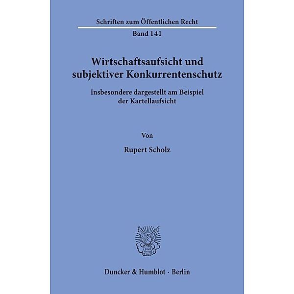 Wirtschaftsaufsicht und subjektiver Konkurrentenschutz., Rupert Scholz