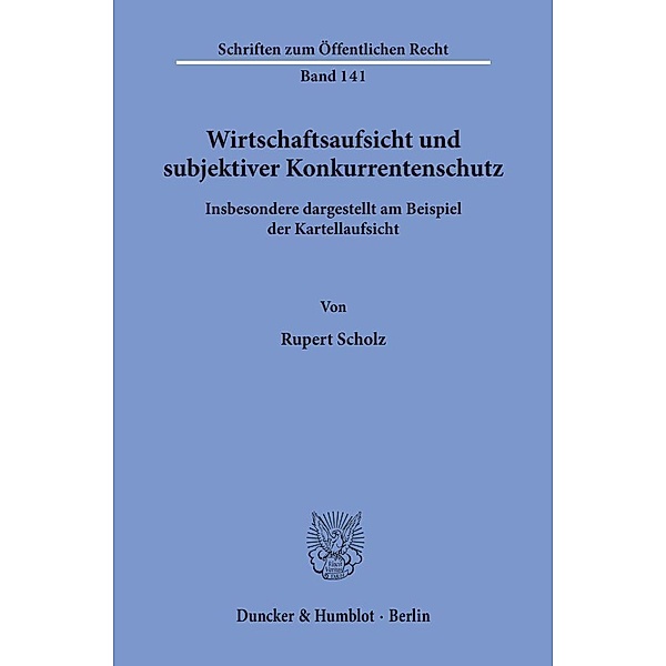 Wirtschaftsaufsicht und subjektiver Konkurrentenschutz., Rupert Scholz