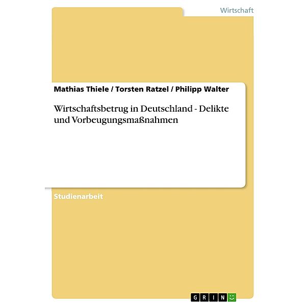 Wirtschaftsbetrug in Deutschland - Delikte und Vorbeugungsmaßnahmen, Mathias Thiele, Philipp Walter, Torsten Ratzel