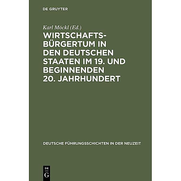 Wirtschaftsbürgertum in den deutschen Staaten im 19. und beginnenden 20. Jahrhundert / Deutsche Führungsschichten in der Neuzeit Bd.21