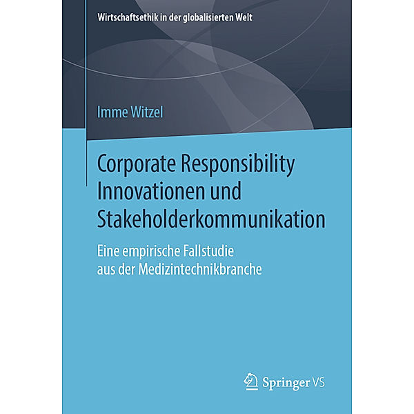 Wirtschaftsethik in der globalisierten Welt / Corporate Responsibility Innovationen und Stakeholderkommunikation, Imme Witzel