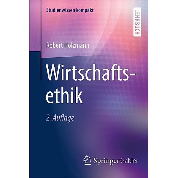 Wirtschaftsethik / Studienwissen kompakt, Robert Holzmann