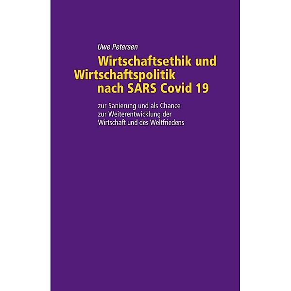 Wirtschaftsethik und Wirtschaftspolitik nach SARS Covid 19, Uwe Petersen