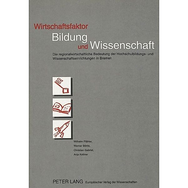 Wirtschaftsfaktor Bildung und Wissenschaft, Wilhelm Pfähler, Werner Bönte, Christian Gabriel, Anja Kettner