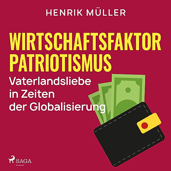 Wirtschaftsfaktor Patriotismus - Vaterlandsliebe in Zeiten der Globalisierung, Henrik Müller