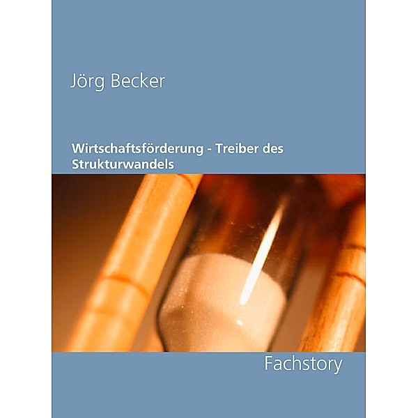 Wirtschaftsförderung - Treiber des Strukturwandels, Jörg Becker