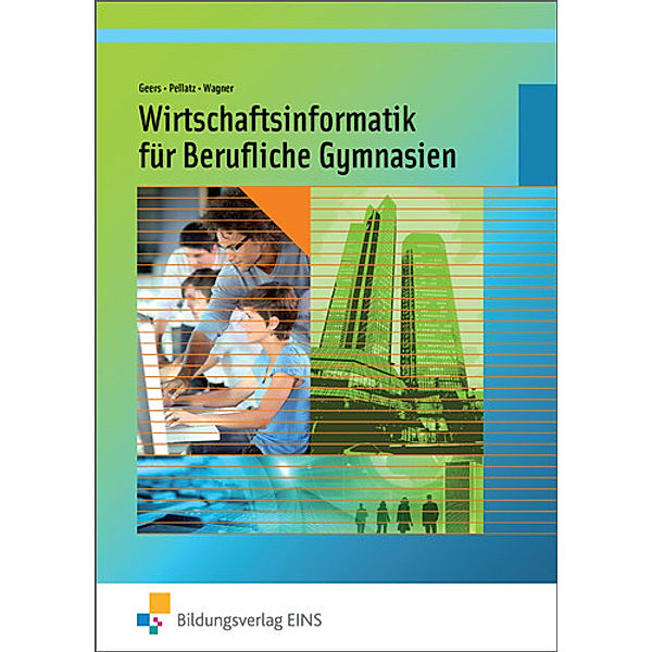 Wirtschaftsinformatik für Berufliche Gymnasien in Nordrhein-Westfalen, Werner Geers, Jochen Pellatz, Matthias Wagner