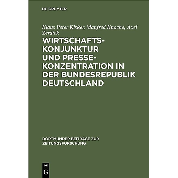 Wirtschaftskonjunktur und Pressekonzentration in der Bundesrepublik Deutschland, Klaus Peter Kisker, Manfred Knoche, Axel Zerdick