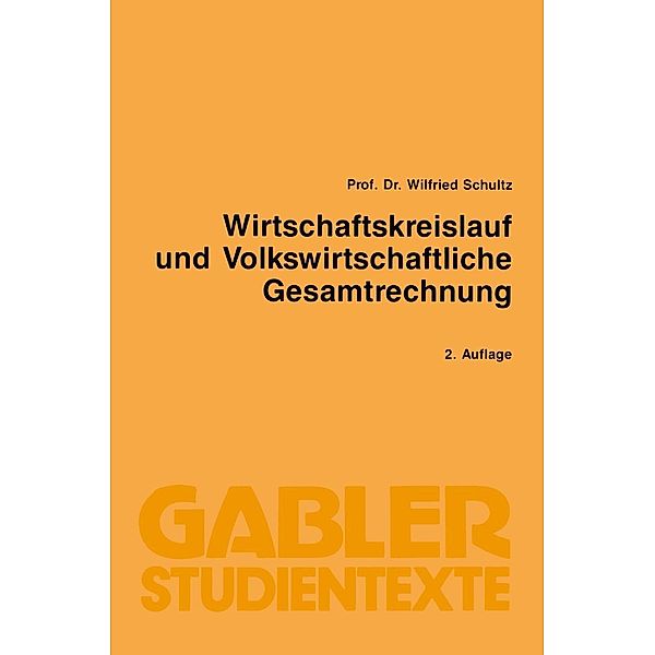 Wirtschaftskreislauf und volkswirtschaftliche Gesamtrechnung / Gabler-Studientexte, Wilfried Schultz