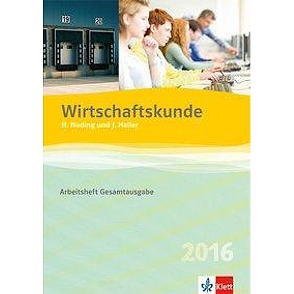 Wirtschaftskunde, Ausgabe 2016: Arbeitsheft Gesamtausgabe, Helmut Nuding, Josef Haller