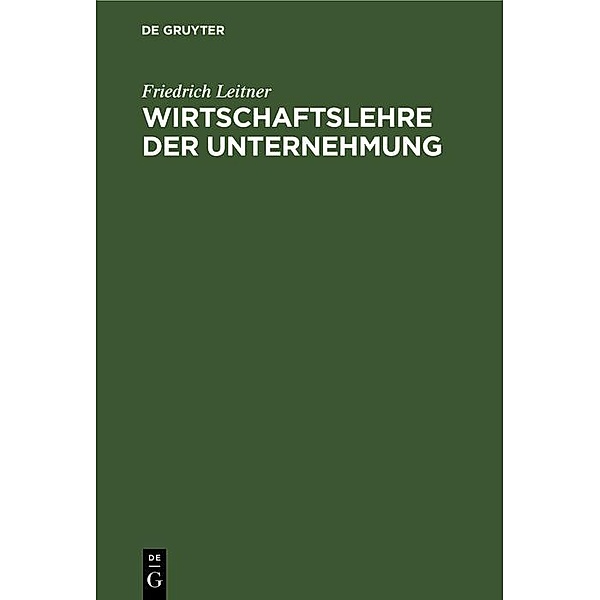 Wirtschaftslehre der Unternehmung, Friedrich Leitner