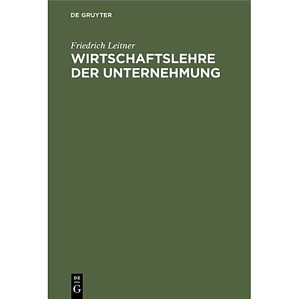 Wirtschaftslehre der Unternehmung, Friedrich Leitner