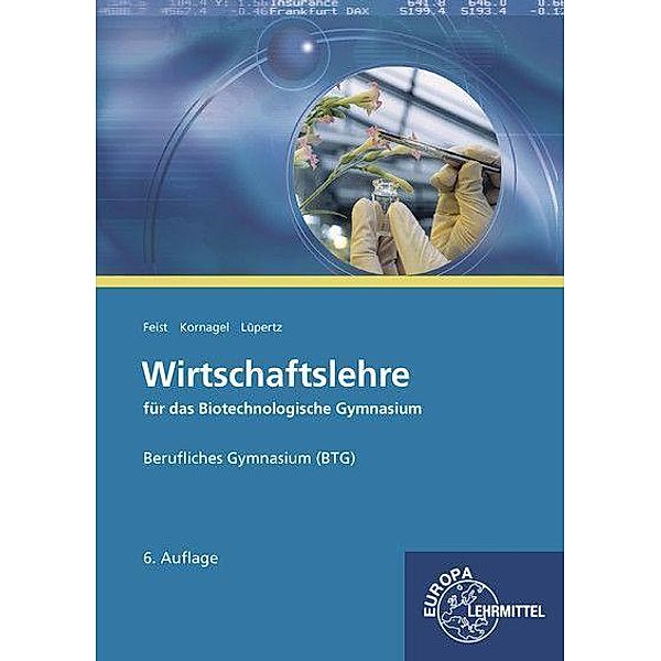 Wirtschaftslehre für das Biotechnologische Gymnasium (BTG), Theo Feist, Judith Kornagel, Viktor Lüpertz