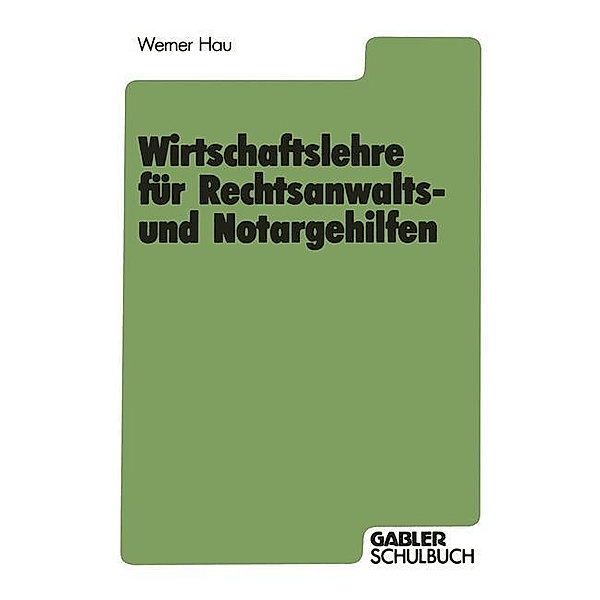 Wirtschaftslehre für Rechtsanwalts- und Notargehilfen, Werner Hau