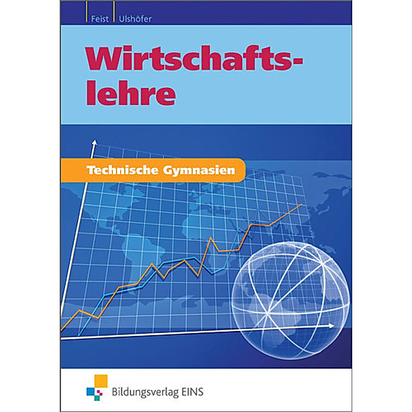 Wirtschaftslehre für technische Gymnasien, m. 1 Buch, m. 1 Online-Zugang, Theo Feist, Wolfgang Ulshöfer