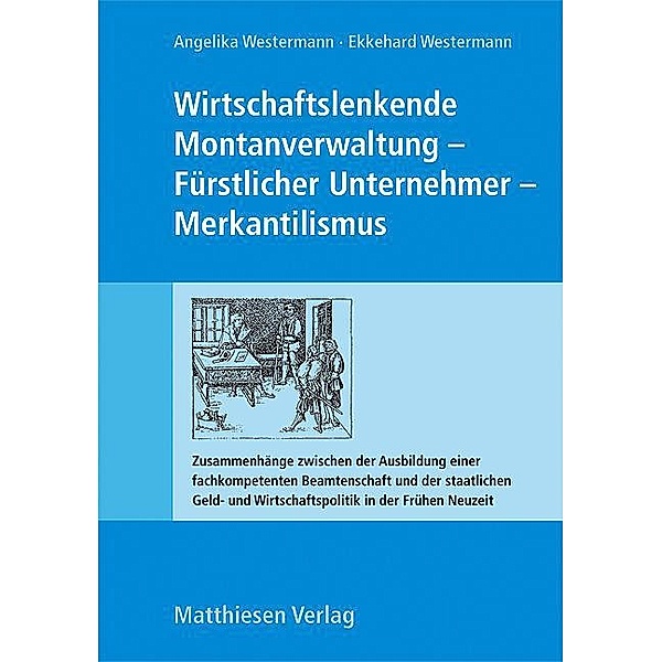 Wirtschaftslenkende Montanverwaltung - Fürstlicher Unternehmer - Merkantilismus