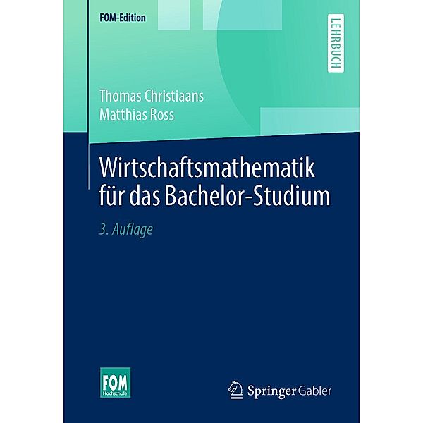 Wirtschaftsmathematik für das Bachelor-Studium / FOM-Edition, Thomas Christiaans, Matthias Ross