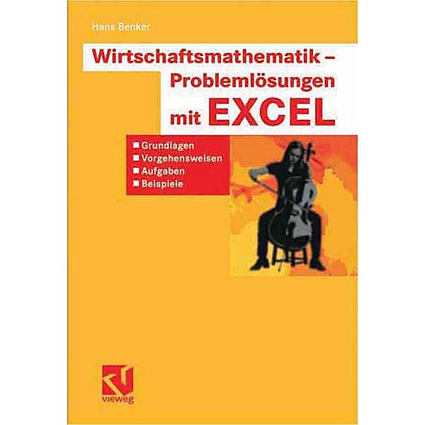 Wirtschaftsmathematik - Problemlösungen mit EXCEL, Hans Benker