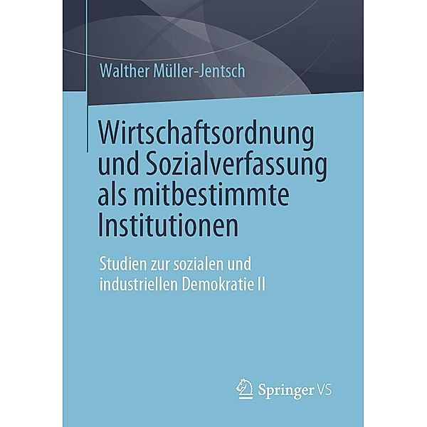 Wirtschaftsordnung und Sozialverfassung als mitbestimmte Institutionen, Walther Müller-Jentsch