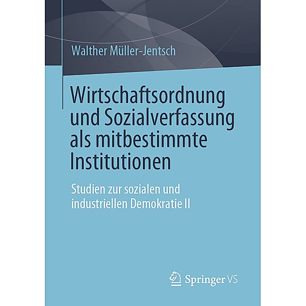 Wirtschaftsordnung und Sozialverfassung als mitbestimmte Institutionen, Walther Müller-Jentsch