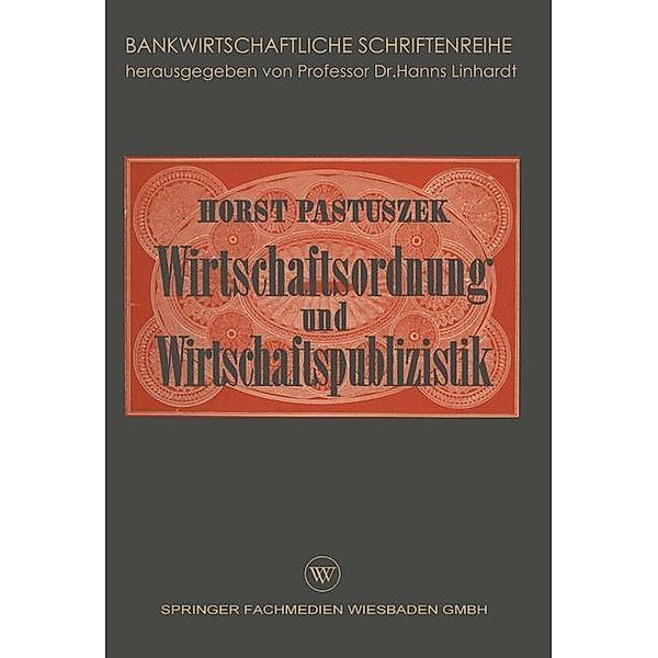 Wirtschaftsordnung und Wirtschaftspublizistik / Bankwirtschaftliche Schriftenreihe, Horst Pastuszek