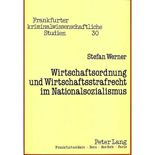 Wirtschaftsordnung und Wirtschaftsstrafrecht im Nationalsozialismus, Stefan Werner