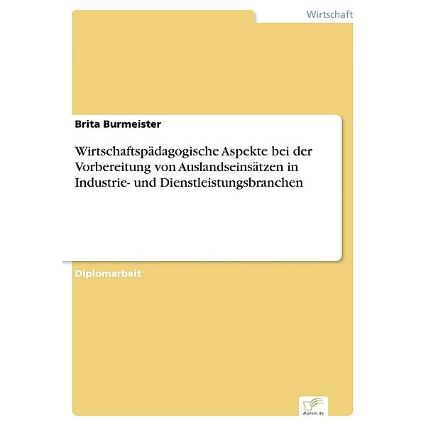 Wirtschaftspädagogische Aspekte bei der Vorbereitung von Auslandseinsätzen in Industrie- und Dienstleistungsbranchen, Brita Burmeister