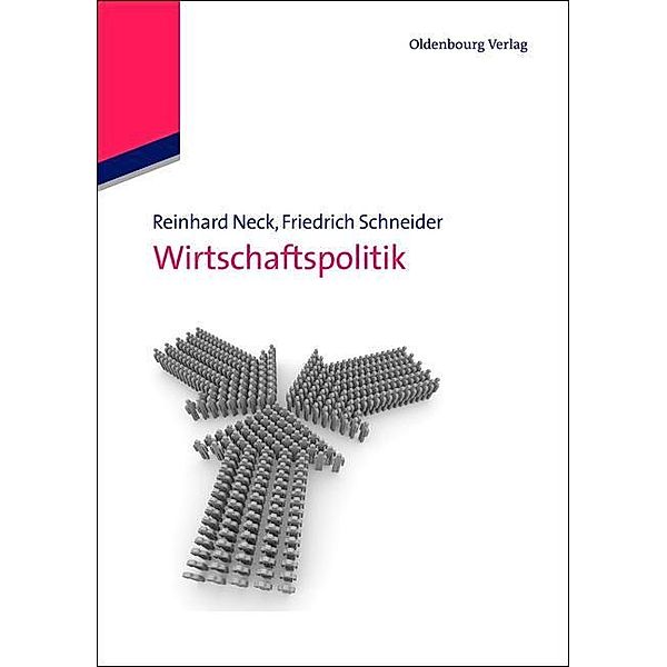 Wirtschaftspolitik / Internationale Standardlehrbücher der Wirtschafts- und Sozialwissenschaften, Reinhard Neck, Friedrich Schneider