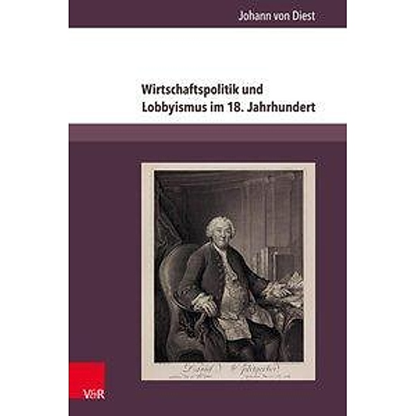 Wirtschaftspolitik und Lobbyismus im 18. Jahrhundert, Johann von Diest