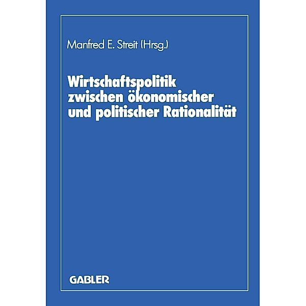 Wirtschaftspolitik zwischen ökonomischer und politischer Rationalität, Manfred E. Streit, Dieter Biehl, Herbert Giersch