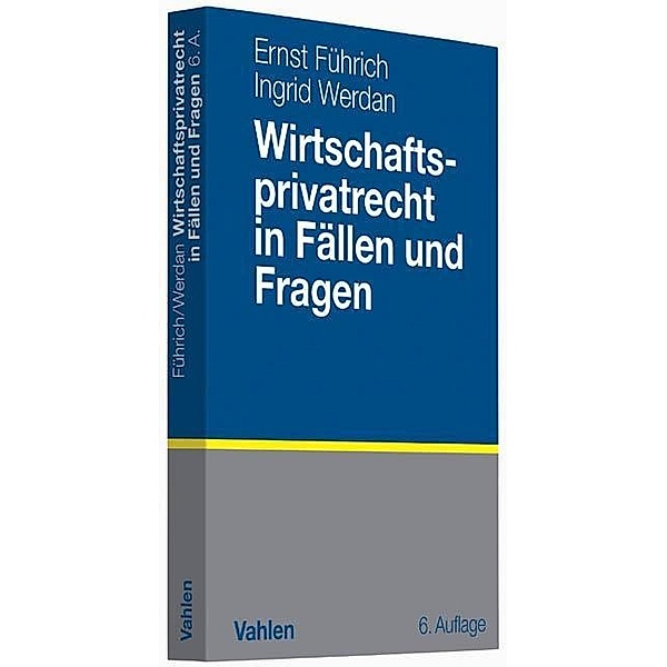 Wirtschaftsprivatrecht in Fällen und Fragen, Ernst R. Führich, Ingrid Werdan