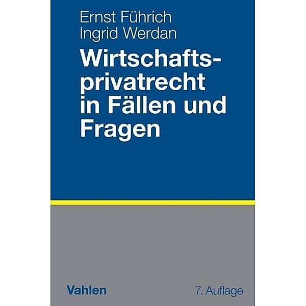 Wirtschaftsprivatrecht in Fällen und Fragen, Ingrid Werdan, Ernst Führich