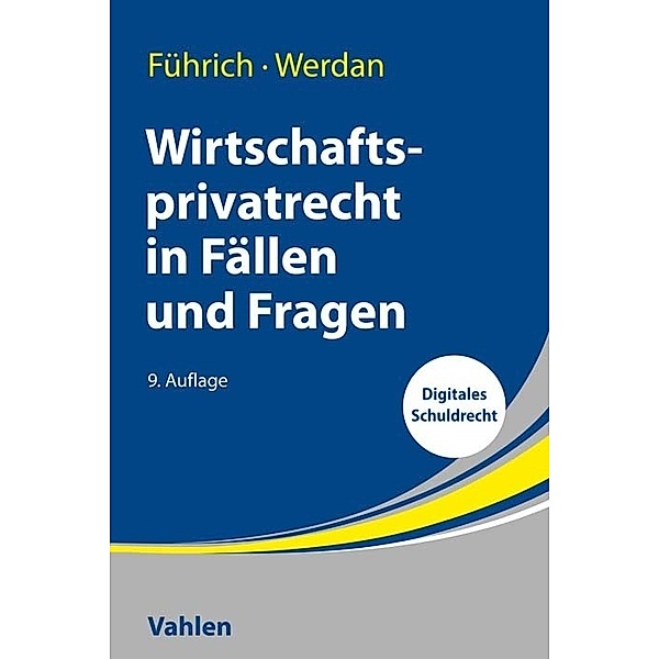 Wirtschaftsprivatrecht in Fällen und Fragen, Ernst Führich, Ingrid Werdan