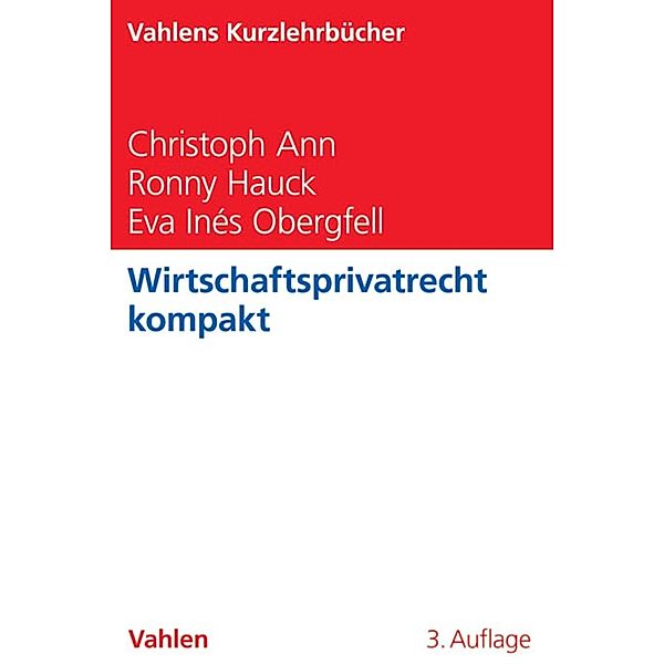 Wirtschaftsprivatrecht kompakt / Vahlens Kurzlehrbücher, Christoph Ann, Ronny Hauck, Eva Inés Obergfell