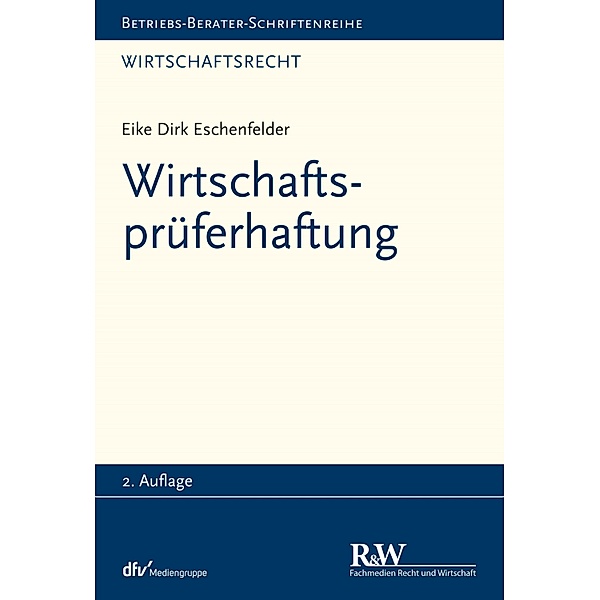Wirtschaftsprüferhaftung / Betriebs-Berater Schriftenreihe/ Wirtschaftsrecht, Eike Dirk Eschenfelder