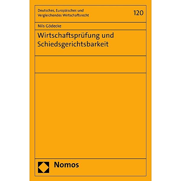 Wirtschaftsprüfung und Schiedsgerichtsbarkeit / Deutsches, Europäisches und Vergleichendes Wirtschaftsrecht Bd.120, Nils Gödecke