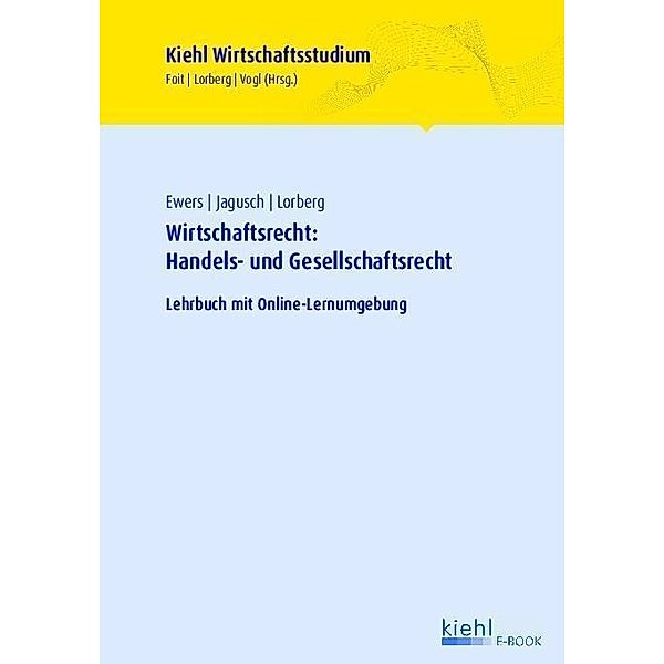 Wirtschaftsrecht: Handels- und Gesellschaftsrecht / Kiehl Wirtschaftsstudium, Antonius Ewers, Sebastian Jagusch, Daniel Lorberg