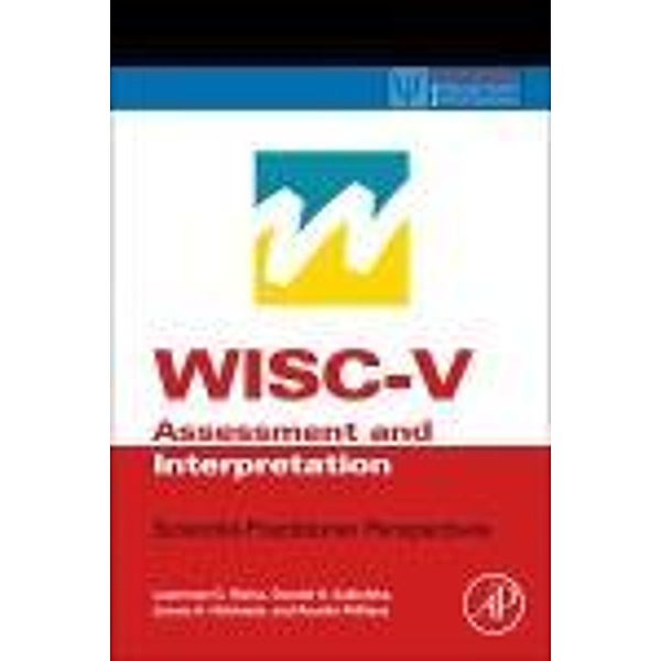 WISC-V Assessment and Interpretation, Lawrence G. Weiss, Donald H. Saklofske, James A. Holdnack, Aurelio Prifitera