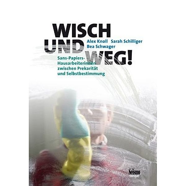 Wisch und weg!, Alex Knoll, Sarah Schilliger, Bea Schwager