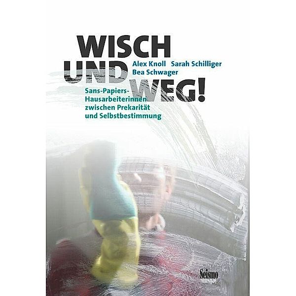 Wisch und weg!, Alex Knoll, Sarah Schilliger, Bea Schwager