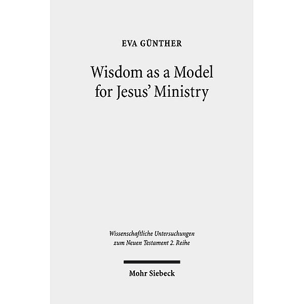 Wisdom as a Model for Jesus' Ministry, Eva Günther