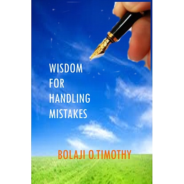 Wisdom For Handling Mistakes, Bolaji O. Timothy