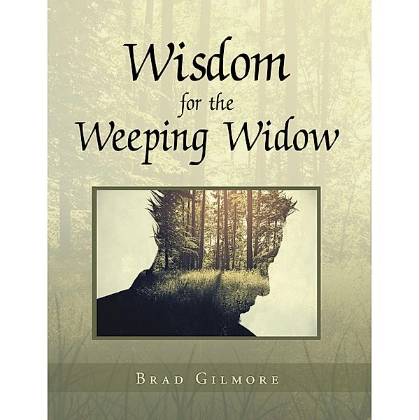 Wisdom for the Weeping Widow, Brad Gilmore
