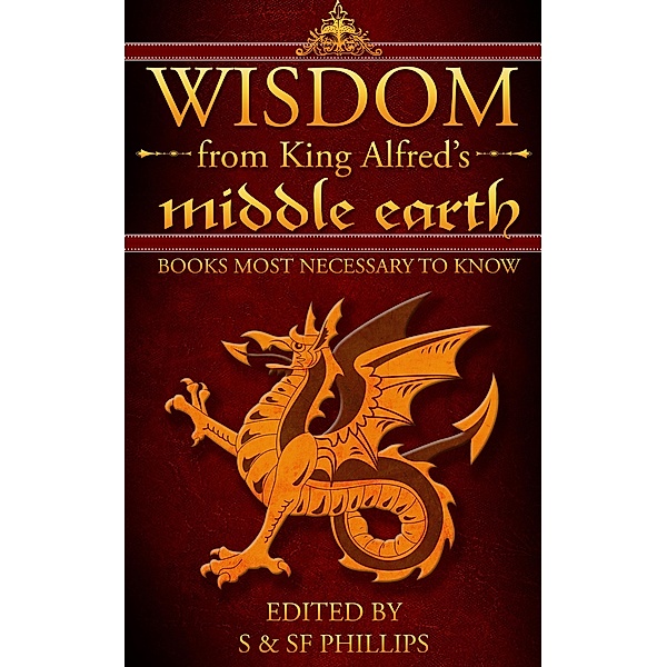 Wisdom from King Alfred's Middle Earth- Books Most Necessary to Know, Schahresad Phillips, Stephen Phillips