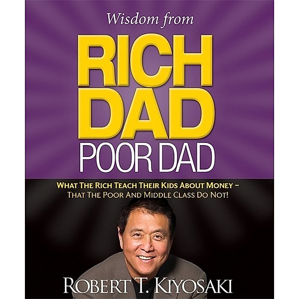 Wisdom from Rich Dad, Poor Dad, Robert Kiyosaki