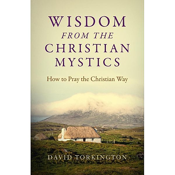 Wisdom from the Christian Mystics: How to Pray the Christian Way, David Torkington
