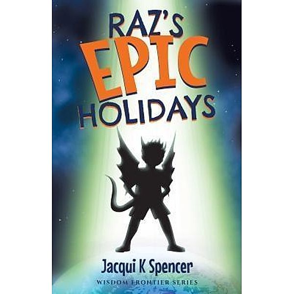 Wisdom Frontier, Raz: 1 Raz's Epic Holidays, Jacqui K Spencer