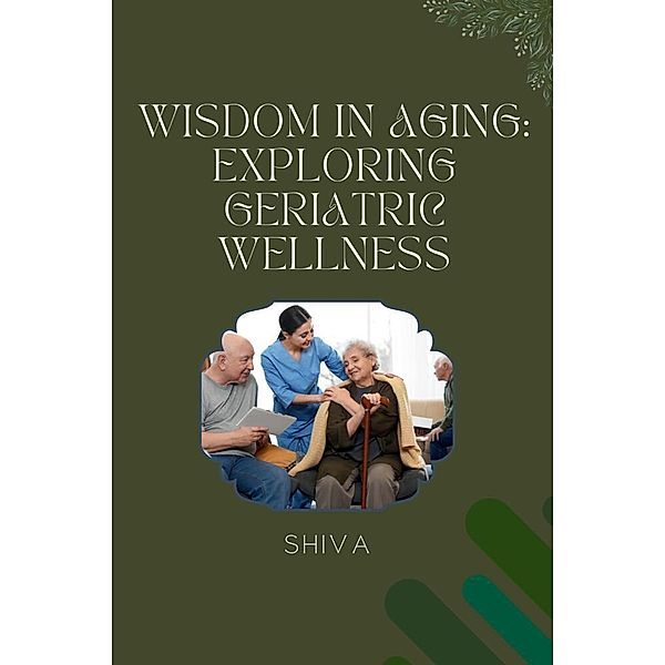 Wisdom in Aging: Exploring Geriatric Wellness, Shiva