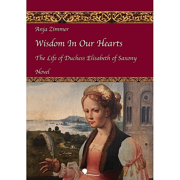 Wisdom In Our Hearts / The Life of Duchess Elisabeth of Saxony, Anja Zimmer