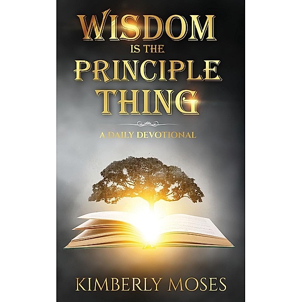 Wisdom Is The Principle Thing, Kimberly Moses, Kimberly Hargraves
